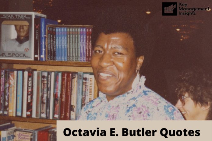 Octavia E. Butler Quotes Octavia E. Butler Quotes