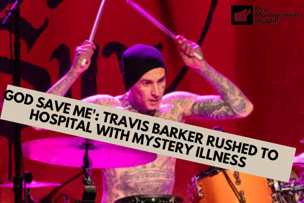God Save Me': Travis Barker Rushed to Hospital with Mystery Illness
