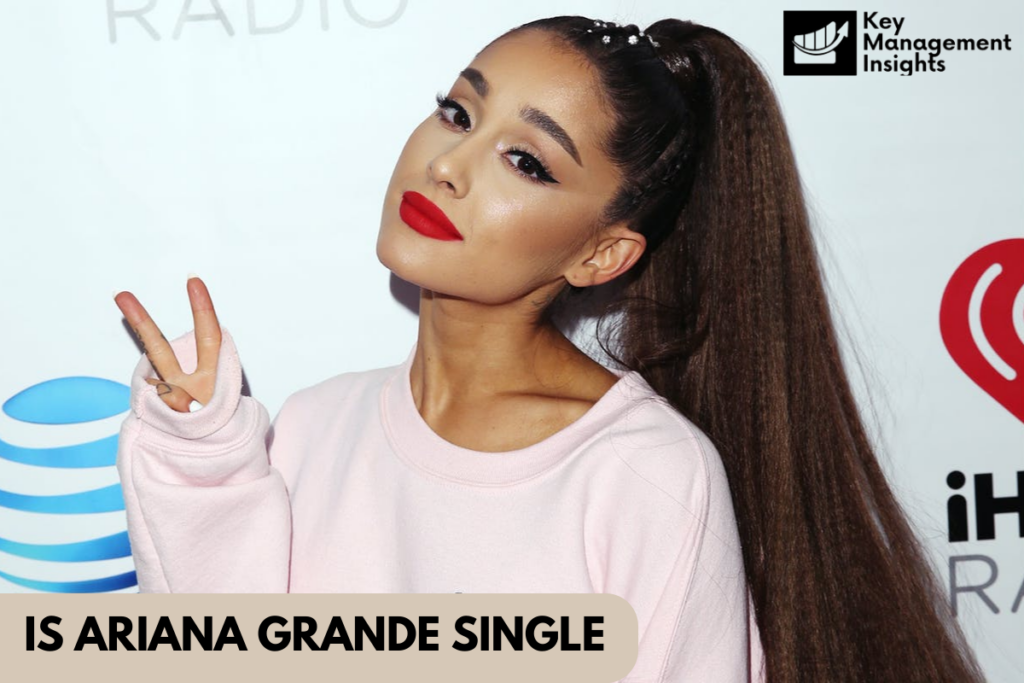 Is Ariana Grande Single