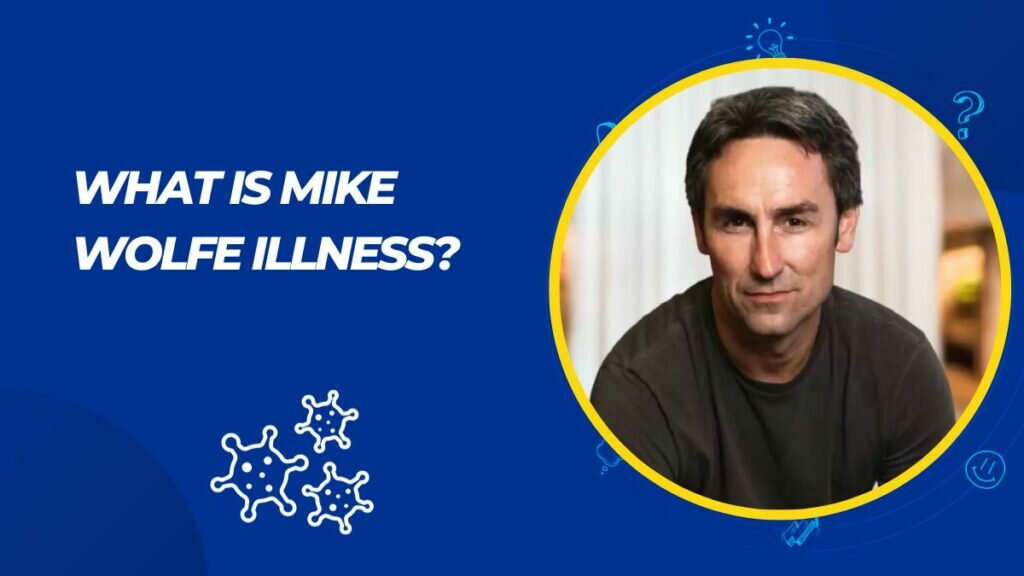 What is Mike Wolfe Illness