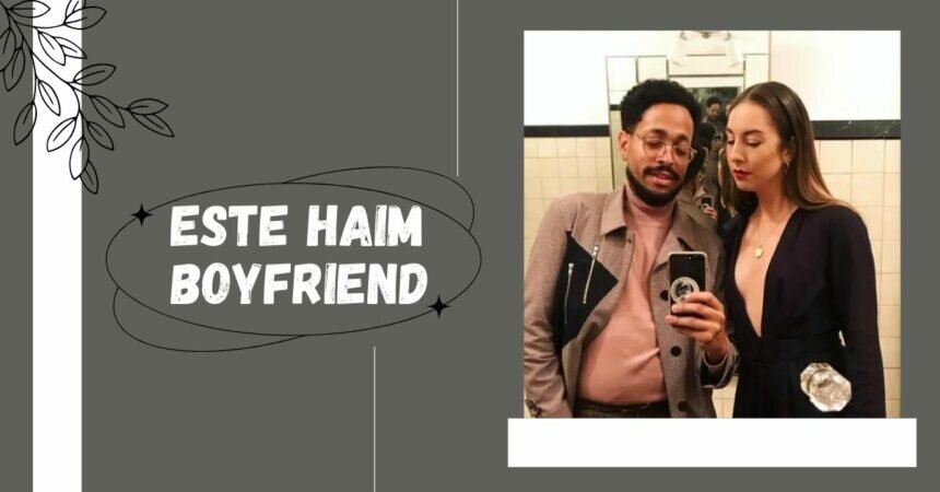 Este Haim Boyfriend