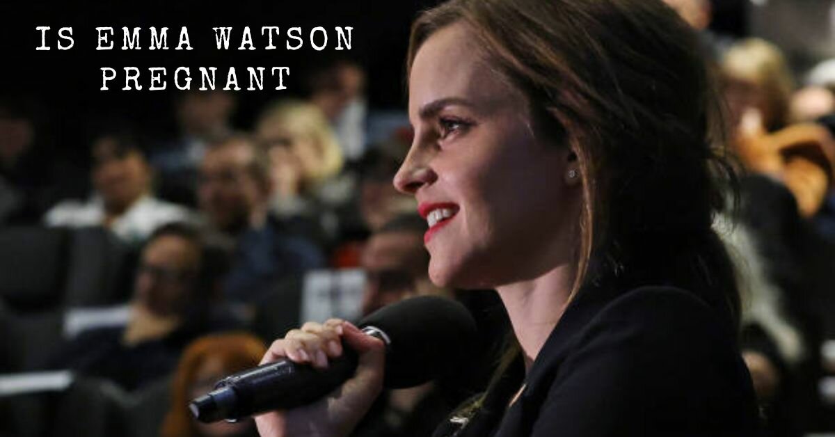 Is Emma Watson Pregnant